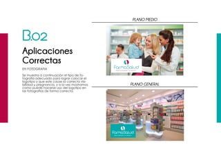 EN FOTOGRAFIA
Se muestra a continuación el tipo de fo-
tografía adecuado para lograr colocar el
logotipo y que este cause la correcta visi-
bilidad y pregnancia, y a la vez mostramos
como puede hacerse uso del logotipo en
las fotografías de forma correcta.
B.02
Aplicaciones
Correctas
PLANO MEDIO
PLANO GENERAL
 