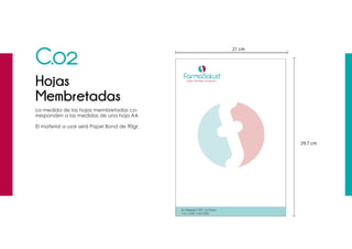 C.02
Hojas
Membretadas
La medida de las hojas membretadas co-
rresponden a las medidas de una hoja A4.
El material a usar será Papel Bond de 90gr.
29.7 cm
21 cm
 