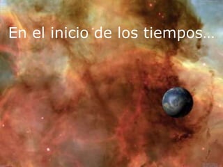 En el inicio de los tiempos…<br />
