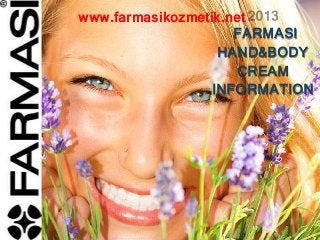 www.farmasikozmetik.net
FARMASI
HAND&BODY
CREAM
INFORMATION

 