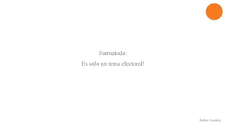 Farmatodo:
Es solo un tema electoral!
Rubén Cantafio
 