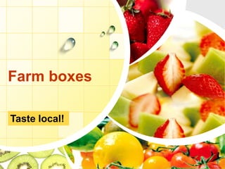 Farm boxes

 Taste
L/O/G/O   local!
 