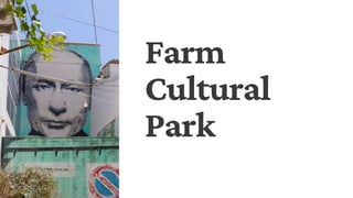 Farm
Cultural
Park
 