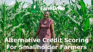 Alternative Credit Scoring
For Smallholder Farmers
 
