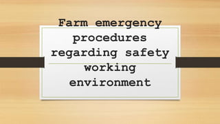 Farm emergency
procedures
regarding safety
working
environment
 