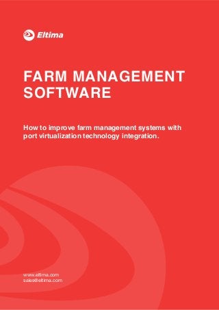 qw
FARM MANAGEMENT
SOFTWARE
How to improve farm management systems with
port virtualization technology integration.
www.eltima.com

sales@eltima.com

 