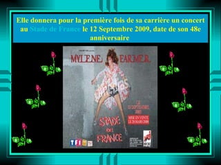 Elle donnera pour la première fois de sa carrière un concert au   Stade de France   le 12 Septembre 2009, date de son 48e anniversaire  