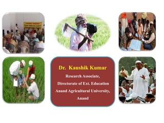 Dr. Kaushik Kumar
Research Associate,
Directorate of Ext. Education
Anand Agricultural University,
Anand
 