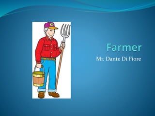 Mr. Dante Di Fiore
 