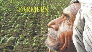 FARMERS
PRESENTED BY
S.INDHU
 