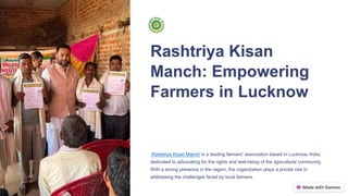 Rashtriya Kisan
Manch: Empowering
Farmers in Lucknow
Rashtriya Kisan Manch is a leading farmers' association based in Lucknow, India,
dedicated to advocating for the rights and well-being of the agricultural community.
With a strong presence in the region, the organization plays a pivotal role in
addressing the challenges faced by local farmers.
 