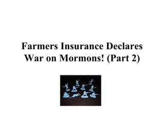 Farmers Insurance Declares War on Mormons! (Part 2) 