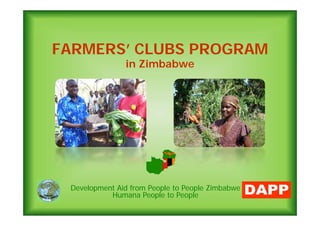 FARMERS’ CLUBS PROGRAM
in Zimbabwein Zimbabwe
Development Aid from People to People ZimbabweDevelopment Aid from People to People Zimbabwe
Humana People to People
 