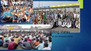 Farmer condition in BJP ruling states
BY DEV PRAKASH SINGH
 