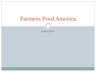 Farmers Feed America

       CONCEPT
 