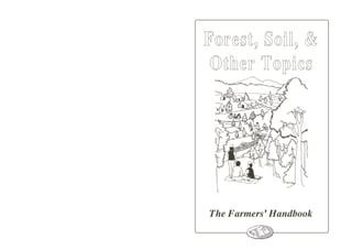 Forest, Soil, &
 Other Topics




The Farmers' Handbook
 