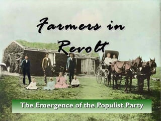 Farmers in
Revolt
The Emergence of the Populist Party

 