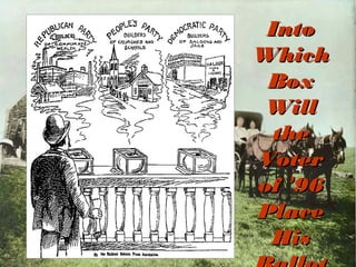 Into
Which
Box
Will
the
Voter
of ’96
Place
His

 