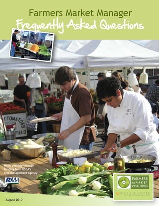 Farmers Market Manager
        Frequently Asked Questions




Made possible through
funding from USDA’s
Risk Management Agency




 August 2010
 