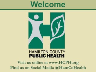 Welcome
Visit us online at www.HCPH.org
Find us on Social Media @HamCoHealth
 