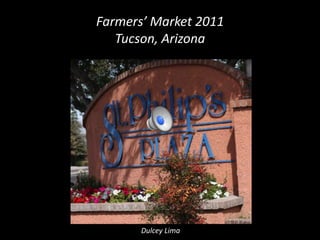 Farmers’ Market 2011Tucson, Arizona           Dulcey Lima 