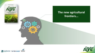 The new agricultural
frontiers...
 