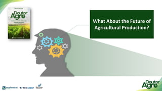 What About the Future of
Agricultural Production?
 