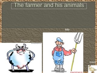 The farmer and his animals                                Billy                      Thrasher    missy 