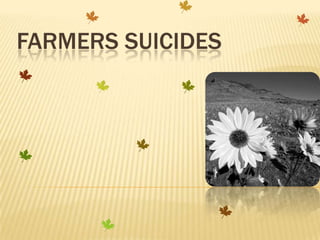 FARMERS SUICIDES
 