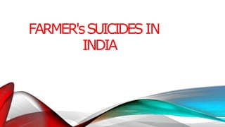 FARMER'sSUICIDESIN
INDIA
 