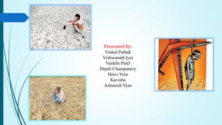 Presented By:
Vinkal Pathak
Vishwanath Iyer
Vaidehi Patel
Dipali Champanery
Hetvi Vora
Kavisha
Ashutosh Vyas
 