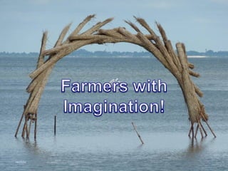 Farmerswith imagination