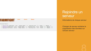 Rejoindre un
serveur
Informations de chaque serveur
Changer de serveur entraine la
suppression des données sur
l’ancien serveur
 