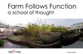 Farm Follows Function
a school of thought
Yuval Zohar
 