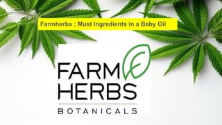 Farmherbs : Must Ingredients in a Baby Oil
 