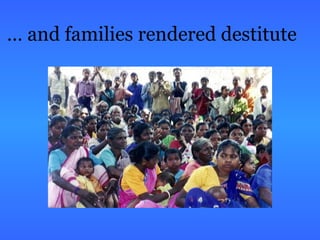 … and families rendered destitute