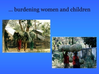 … burdening women and children