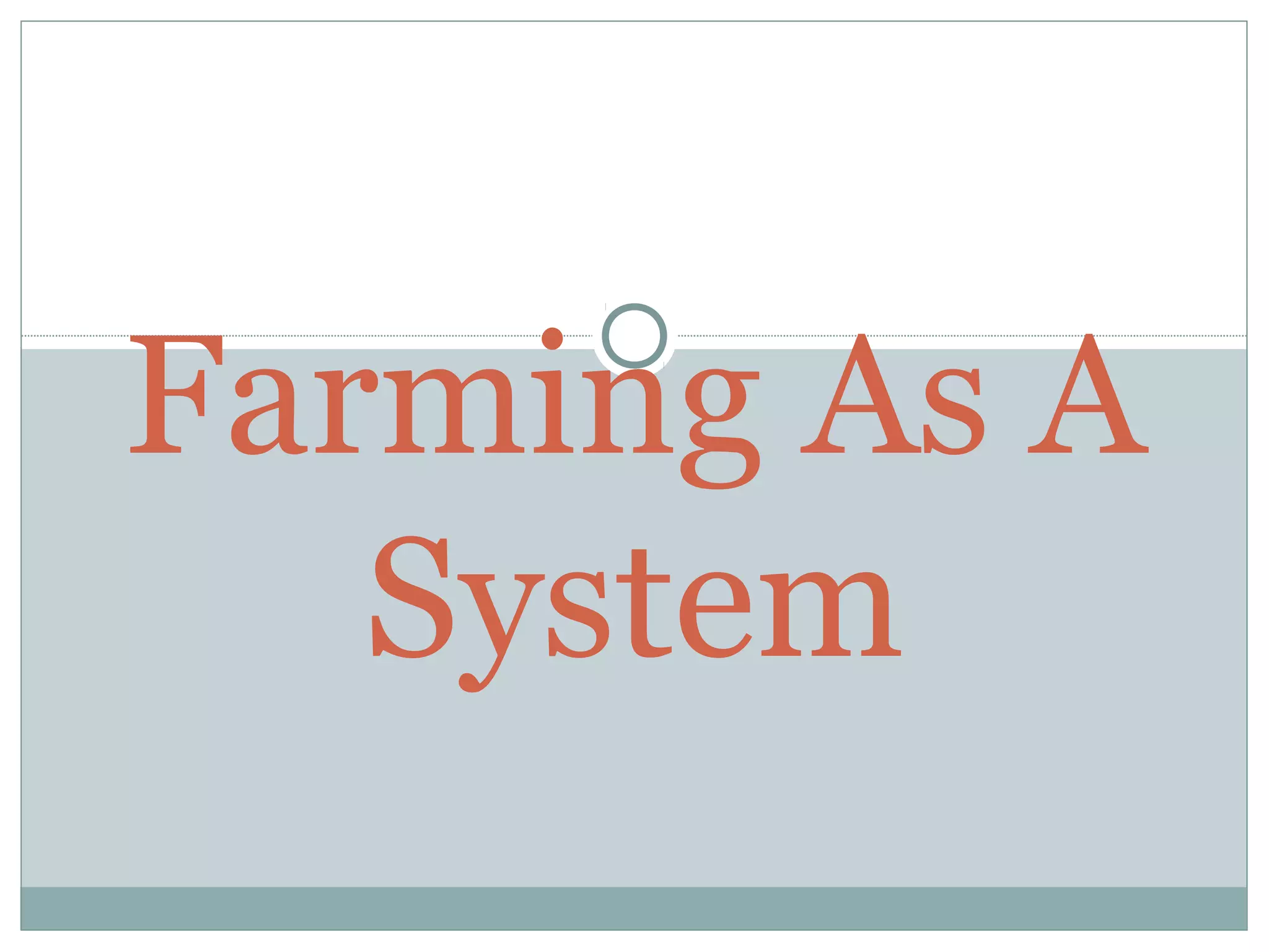Farming As A
System
 