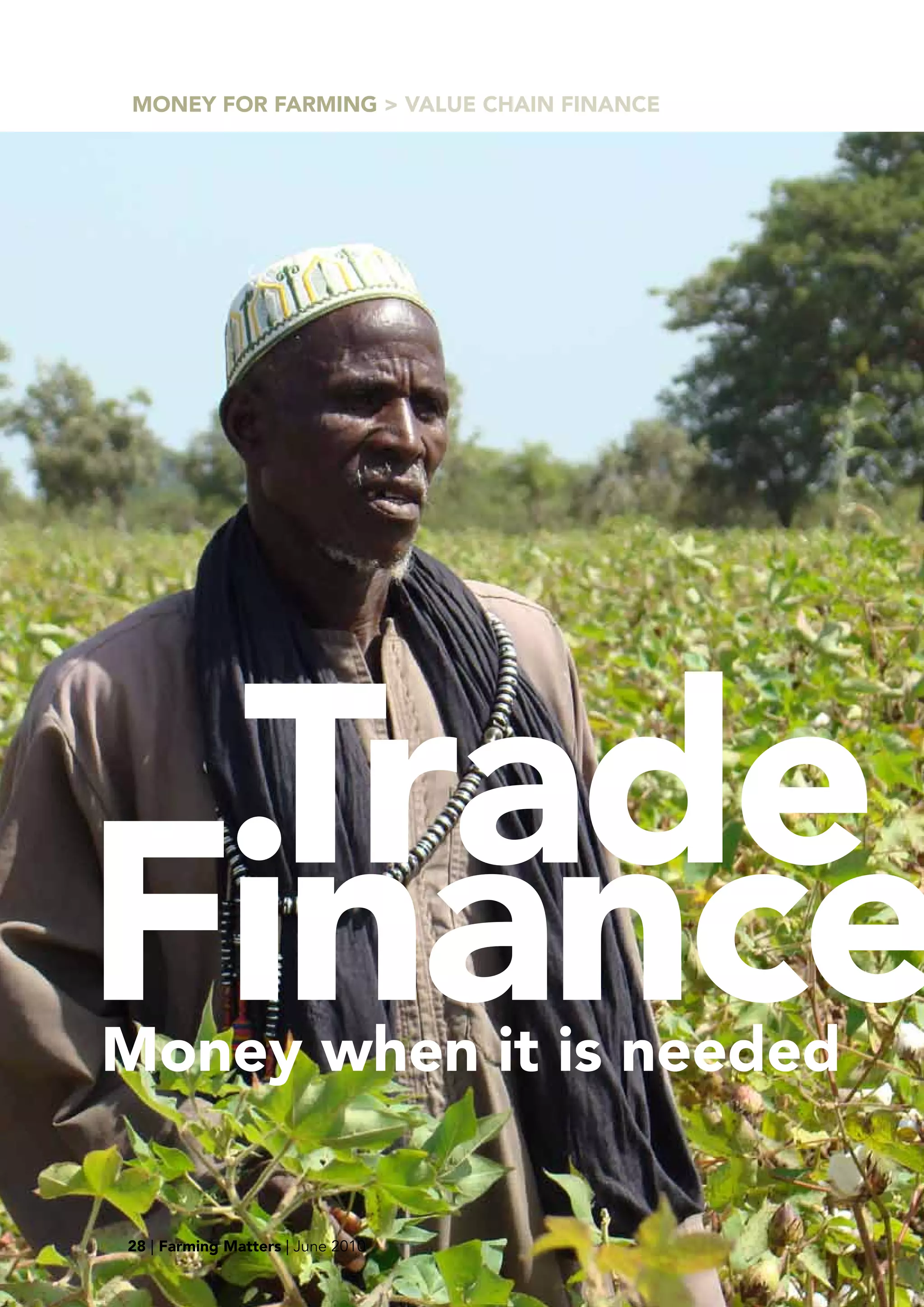 MONEY FOR FARMING > VALUE CHAIN FINANCE




 Trade
Finance
Money when it is needed

28 | Farming Matters | June 2010
 
