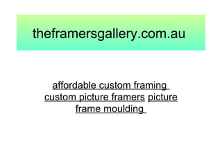 theframersgallery.com.au
affordable custom framing
custom picture framers picture
frame moulding
 