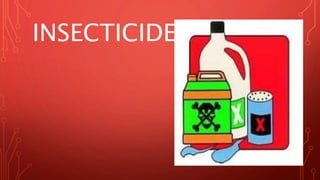 INSECTICIDES
 