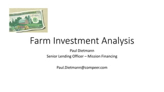 Farm Investment Analysis
Paul Dietmann
Senior Lending Officer – Mission Financing
Paul.Dietmann@compeer.com
 