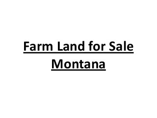 Farm Land for Sale
Montana
 
