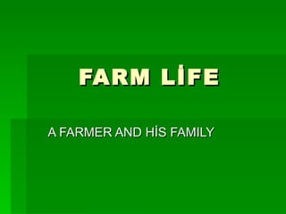 FARM LİFE A FARMER AND HİS FAMILY 