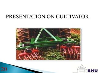 PRESENTATION ON CULTIVATOR
20
 