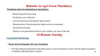 Robotics in Agri-Farm Machinery
Prominent tasks of robotization in Agriculture:
 Monitoring and Forecasting
 Production ...
