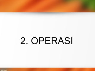 2. OPERASI
 