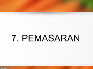 7. PEMASARAN
 