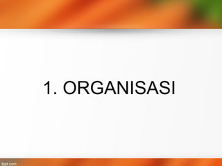 1. ORGANISASI
 