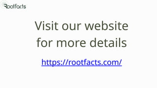 Visit our website
for more details
https://rootfacts.com/
 